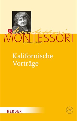 Kalifornische Vorträge: Gesammelte Reden und Schriften von 1915 (Maria Montessori - Gesammelte Werke) Kalifornische Vorträge: Gesammelte Reden und Schriften von 1915 (Maria Montessori - Gesammelte Werke) von VERLAG HERDER GMBH