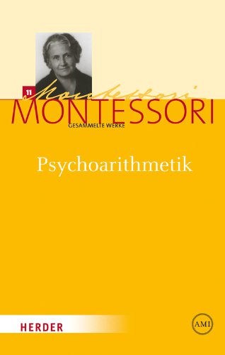 Psychoarithmetik: Die Arithmetik dargestellt unter Berücksichtigung kinderpsychologischer Erfahrungen während 25 Jahren (Maria Montessori - Gesammelte Werke) von Herder