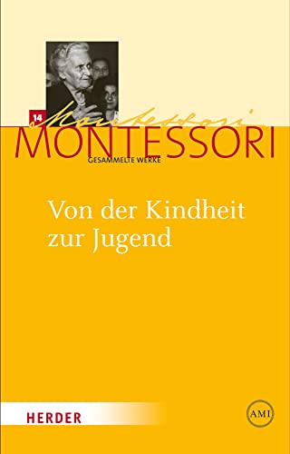 Maria Montessori - Gesammelte Werke: Von der Kindheit zur Jugend: Zum Konzept einer "Erfahrungsschule des sozialen Lebens"