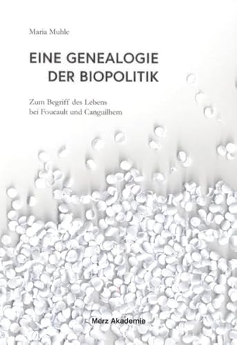 Eine Genealogie der Biopolitik. Zum Begriff des Lebens bei Foucault und Canguilhem (Merz Akademie) von Wilhelm Fink Verlag
