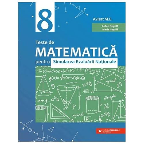 Teste De Matematica Pentru Simularea Evaluarii Nationale. Clasa 8 von Paralela 45