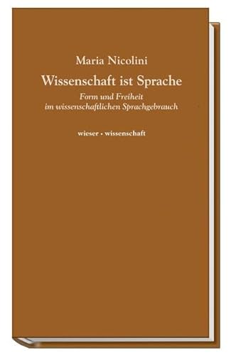 Wissenschaft ist Sprache: Form und Freiheit im wissenschaftlichen Sprachgebrauch (wieser · wissenschaft) von Wieser Verlag GmbH