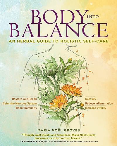 Body into Balance: An Herbal Guide to Holistic Self-Care von Storey Publishing