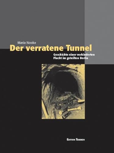 Der verratene Tunnel: Geschichte einer verhinderten Flucht im geteilten Berlin von Edition Temmen e.K.