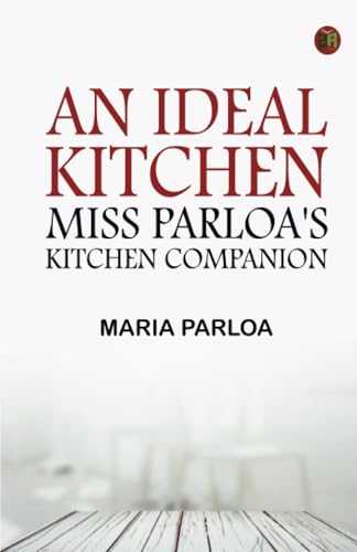 An Ideal Kitchen: Miss Parloa's Kitchen Companion von Zinc Read