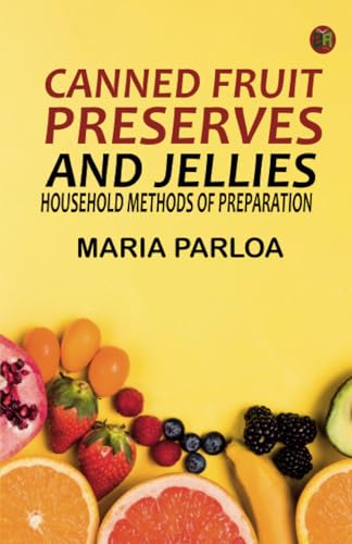 Canned Fruit Preserves and Jellies: Household Methods of Preparation von Zinc Read