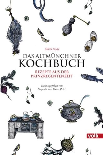 Das Altmünchner Kochbuch: Rezepte aus der Prinzregentenzeit für die Küche von heute von Volk Verlag
