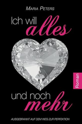 Ich will alles und noch mehr: Ausgebrannt auf dem Weg zur Perfektion von Maria Peters Verlag