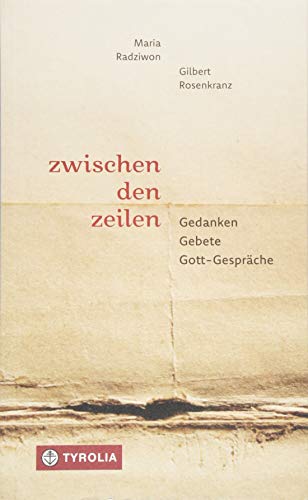 Zwischen den Zeilen: Gedanken - Gebete - Gott-Gespräche von Tyrolia Verlagsanstalt Gm