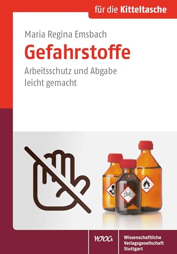 Gefahrstoffe: Arbeitsschutz und Abgabe leicht gemacht (Für die Kitteltasche) von Wissenschaftliche Verlagsgesellschaft Stuttgart