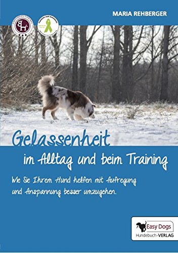 Gelassenheit im Alltag und beim Training: Wie Sie Ihrem Hund helfen mit Aufregung und Anspannung besser umzugehen Gelassenheit im Alltag und beim Training: Wie Sie Ihrem Hund helfen mit Aufregung und Anspannung besser umzugehen von Easy Dogs