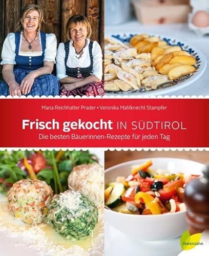Frisch gekocht in Südtirol. Die besten Bäuerinnen-Rezepte für jeden Tag Frisch gekocht in Südtirol. Die besten Bäuerinnen-Rezepte für jeden Tag von Edition Loewenzahn