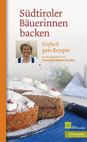 Südtiroler Bäuerinnen backen. Einfach gute Rezepte