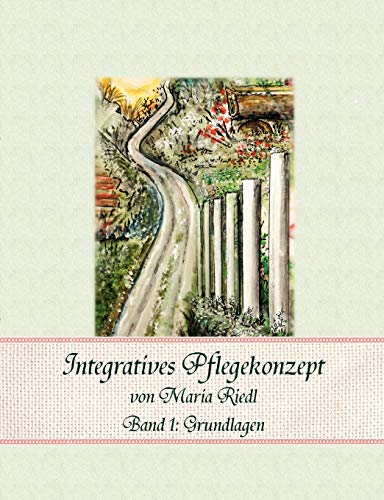 Integratives Pflegekonzept, Band 1: Grundlagen