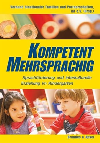 Kompetent mehrsprachig: Sprachförderung und interkulturelle Erziehung im Kindergarten