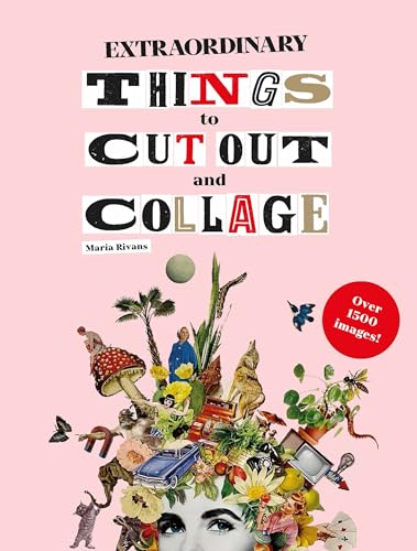 Extraordinary Things to Cut Out and Collage: Over 1500 Images von Laurence King