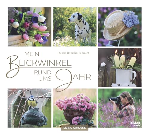 Mein Blickwinkel rund ums Jahr: Ein meditativer Spaziergang durch Garten und Natur