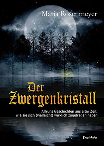 Der Zwergenkristall: Alfruns Geschichten aus alter Zeit, wie sie sich (vielleicht) wirklich zugetragen haben