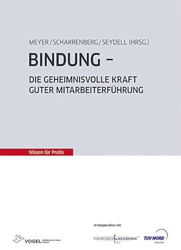 Bindung: Die geheimnisvolle Kraft guter Mitarbeiterführung von Vogel Communications Group