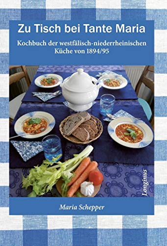 Zu Tisch bei Tante Maria: Kochbuch der westfälisch-niederrheinischen Küche von 1894/95
