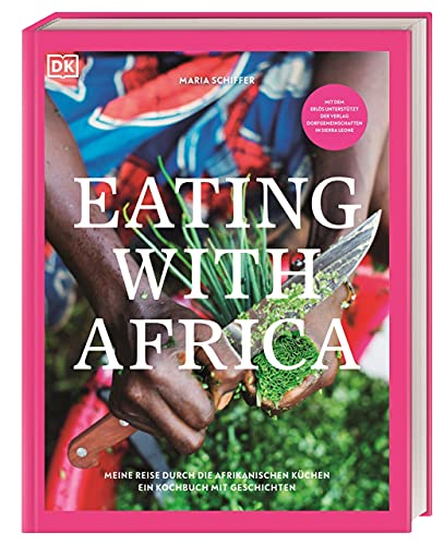 Eating with Africa: Meine Reise durch die afrikanischen Küchen. Ein Kochbuch mit Geschichten. von DK