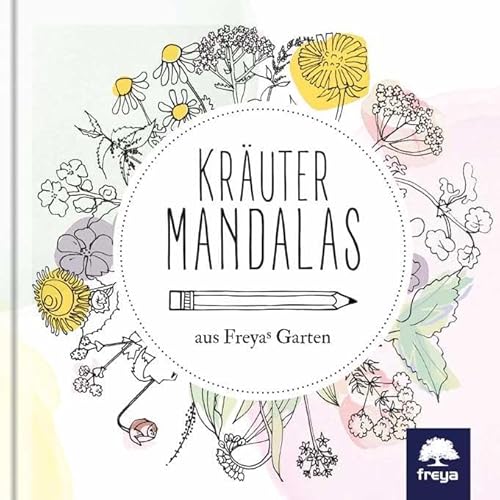 Kräutermandalas: aus Freyas Garten von Freya Verlag