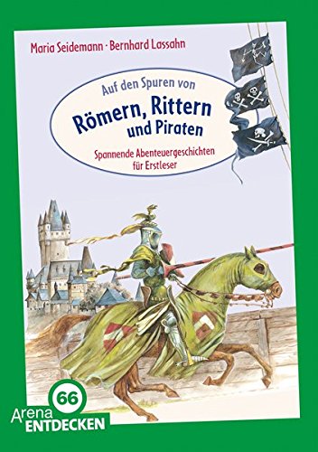Auf den Spuren von Römern, Rittern und Piraten: Spannende Abenteuergeschichten für Erstleser. Limitierte Jubiläumsausgabe von Arena