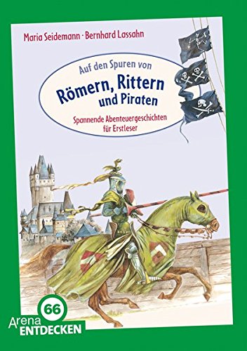 Auf den Spuren von Römern, Rittern und Piraten: Spannende Abenteuergeschichten für Erstleser. Limitierte Jubiläumsausgabe Auf den Spuren von Römern, Rittern und Piraten: Spannende Abenteuergeschichten für Erstleser. Limitierte Jubiläumsausgabe von Arena