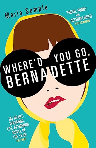 Where'd You Go, Bernadette: The New York Times bestseller, now a major motion picture starring Cate Blanchett