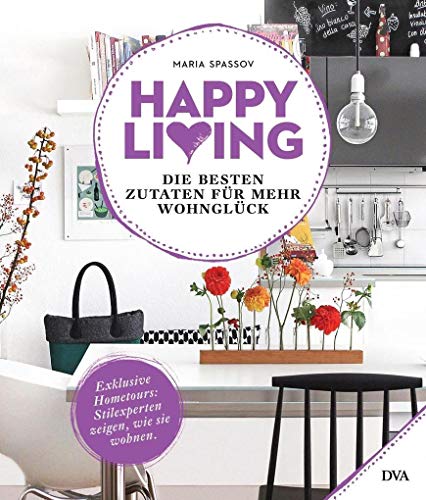 Happy living: Die besten Zutaten für mehr Wohnglück - Exklusive Hometours: Stilexperten zeigen, wie sie wohnen