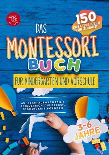 Das Montessori Buch für Kindergarten und Vorschule (S/W-Version): 150 kreative Aktivitäten für zu Hause - achtsam aufwachsen und spielerisch die Selbstständigkeit fördern (Schwarz-weiß Version) von Bookmundo