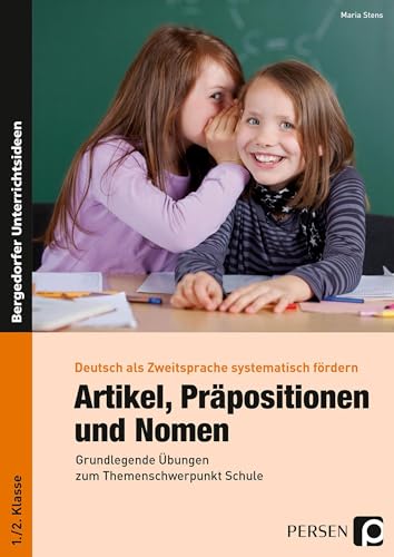 Artikel, Präpositionen und Nomen - Schule 1/2: Grundlegende Übungen zum Themenschwerpunkt Schule (1. und 2. Klasse) (Deutsch als Zweitsprache syst. fördern - GS)