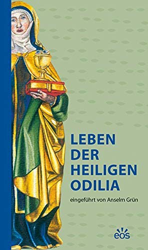 Leben der heiligen Odilia: eingeführt von Anselm Grün