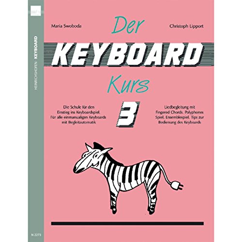 Der Keyboard-Kurs. Band 3: Die Schule für den Einstieg ins Keyboard-Spiel. Für alle einmanualigen Keyboards mit Begleitautomatik. Liedbegleitung mit ... Tipps zur Bedienung des Keyboards