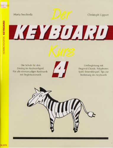 Der Keyboard-Kurs. Band 4: Die Schule für den Einstieg ins Keyboard-Spiel. Für alle einmanualigen Keyboards mit Begleitautomatik. Liedbegleitung mit ... Tipps zur Bedienung des Keyboards