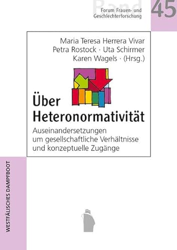 Über Heteronormativität: Auseinandersetzungen um gesellschaftliche Verhältnisse und konzeptuelle Zugänge (Forum Frauen- und Geschlechterforschung)