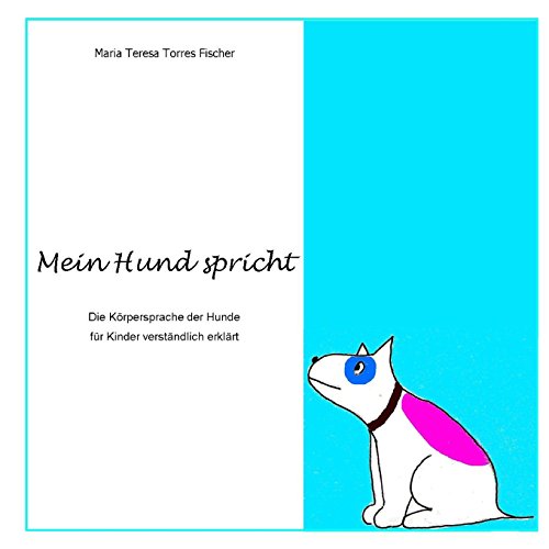 Mein Hund spricht: Die Körpersprache der Hunde für Kinder verständlich erklärt