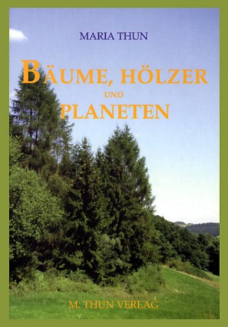 Bäume, Hölzer und Planeten, das etwas "andere" Bäumebuch von Aussaattage M. Thun