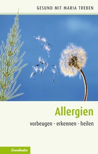 Allergien: Vorbeugen - erkennen - heilen (Gesund mit Maria Treben) von Ennsthaler GmbH + Co. Kg