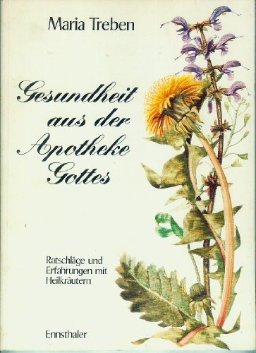 Gesundheit aus der Apotheke Gottes. Ratschläge und Erfahrungen mit Heilkräutern von Ennsthaler