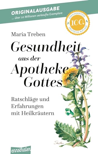 Gesundheit aus der Apotheke Gottes: Ratschläge und Erfahrungen mit Heilkräutern von Ennsthaler GmbH + Co. Kg