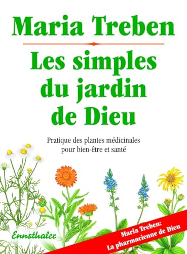 Les simples du jardin de Dieu: Pratique des plantes médicinales pour le bien-être et la santé: Pratique des plantes médicinales pour bien-etre et santé von Ennsthaler GmbH + Co. Kg