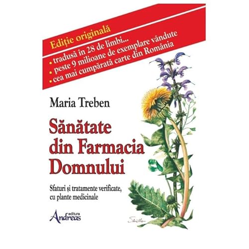 Sanatate Din Farmacia Domnului. Sfaturi Si Tratamente Verificate, Cu Plante Medicinale Sanatate Din Farmacia Domnului. Sfaturi Si Tratamente Verificate, Cu Plante Medicinale