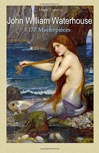 John William Waterhouse: 177 Masterpieces (Annotated Masterpieces, Band 9) von CreateSpace Independent Publishing Platform