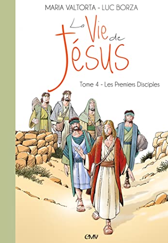 La vie de Jésus d'après Maria Valtorta : Tome 4, Les premiers disciples