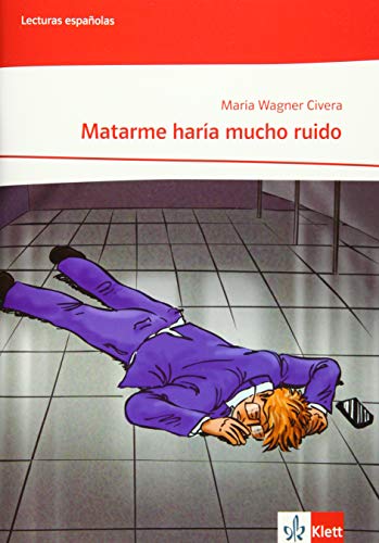 Matarme haría mucho ruido: Lektüre mit Übungen, Lösungen, Audios, Videos und Abbildungen Klasse 10-13: A2+/B1: Lektüre Klasse 10-12: A2+/B1 Matarme haría mucho ruido: Lektüre mit Übungen, Lösungen, Audios, Videos und Abbildungen Klasse 10-13: A2+/B1: Lektüre Klasse 10-12: A2+/B1