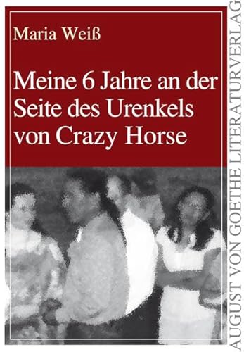 Meine 6 Jahre an der Seite des Urenkels von Crazy Horse (August von Goethe Literaturverlag) von Frankfurter Literaturverlag