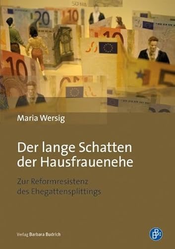 Der lange Schatten der Hausfrauenehe: Zur Reformresistenz des Ehegattensplittings von Budrich