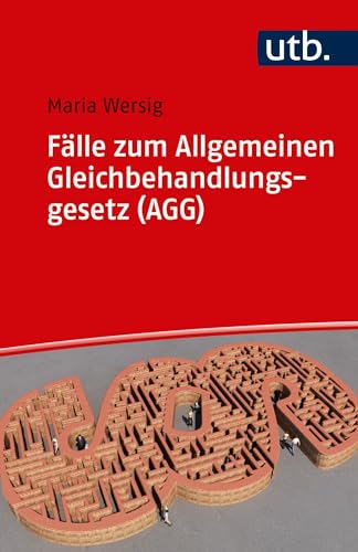 Fälle zum Allgemeinen Gleichbehandlungsgesetz (AGG): Eine Einführung in Theorie und Praxis des Antidiskriminierungsrechts in 22 Fällen