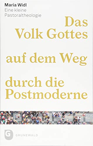 Das Volk Gottes auf dem Weg durch die Postmoderne: Eine kleine Pastoraltheologie